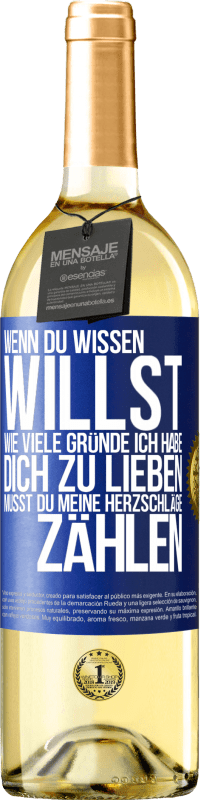 29,95 € Kostenloser Versand | Weißwein WHITE Ausgabe Wenn du wissen willst, wie viele Gründe ich habe, dich zu lieben, musst du meine Herzschläge zählen Blaue Markierung. Anpassbares Etikett Junger Wein Ernte 2024 Verdejo