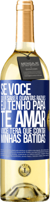 29,95 € Envio grátis | Vinho branco Edição WHITE Se você quer saber quantas razões eu tenho para te amar, você terá que contar minhas batidas Etiqueta Azul. Etiqueta personalizável Vinho jovem Colheita 2024 Verdejo