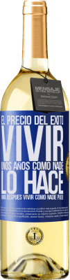 29,95 € Envío gratis | Vino Blanco Edición WHITE El precio del éxito. Vivir unos años como nadie lo hace, para después vivir como nadie puede Etiqueta Azul. Etiqueta personalizable Vino joven Cosecha 2023 Verdejo