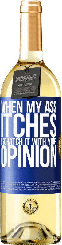 29,95 € Free Shipping | White Wine WHITE Edition When my ass itches, I scratch it with your opinion Blue Label. Customizable label Young wine Harvest 2023 Verdejo