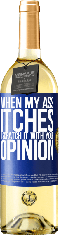 29,95 € Free Shipping | White Wine WHITE Edition When my ass itches, I scratch it with your opinion Blue Label. Customizable label Young wine Harvest 2024 Verdejo