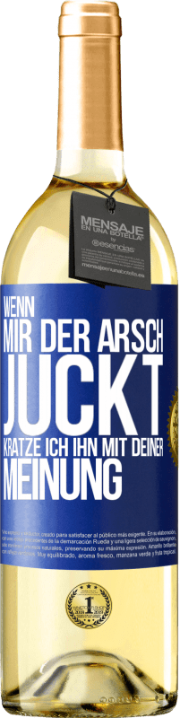 29,95 € Kostenloser Versand | Weißwein WHITE Ausgabe Wenn mir der Arsch juckt, kratze ich ihn mit deiner Meinung Blaue Markierung. Anpassbares Etikett Junger Wein Ernte 2024 Verdejo