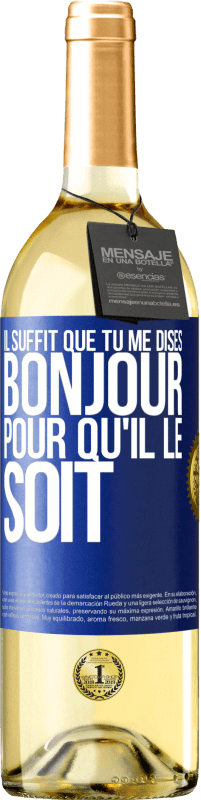 29,95 € Envoi gratuit | Vin blanc Édition WHITE Il suffit que tu me dises Bonjour pour qu'il le soit Étiquette Bleue. Étiquette personnalisable Vin jeune Récolte 2024 Verdejo