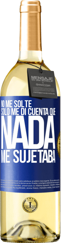 29,95 € Envío gratis | Vino Blanco Edición WHITE No me solté, sólo me di cuenta que nada me sujetaba Etiqueta Azul. Etiqueta personalizable Vino joven Cosecha 2024 Verdejo