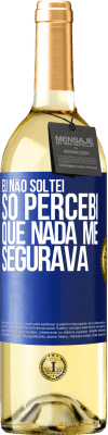 29,95 € Envio grátis | Vinho branco Edição WHITE Eu não soltei, só percebi que nada me segurava Etiqueta Azul. Etiqueta personalizável Vinho jovem Colheita 2023 Verdejo