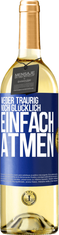 29,95 € Kostenloser Versand | Weißwein WHITE Ausgabe Weder traurig. noch glücklich. Einfach atmen Blaue Markierung. Anpassbares Etikett Junger Wein Ernte 2024 Verdejo