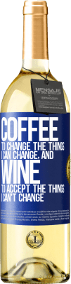 29,95 € Free Shipping | White Wine WHITE Edition COFFEE to change the things I can change, and WINE to accept the things I can't change Blue Label. Customizable label Young wine Harvest 2024 Verdejo