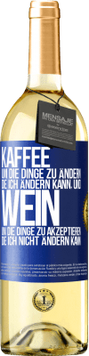 29,95 € Kostenloser Versand | Weißwein WHITE Ausgabe KAFFEE um die Dinge zu ändern, die ich ändern kann, und WEIN um die Dinge zu akzeptieren, die ich nicht ändern kann Blaue Markierung. Anpassbares Etikett Junger Wein Ernte 2024 Verdejo