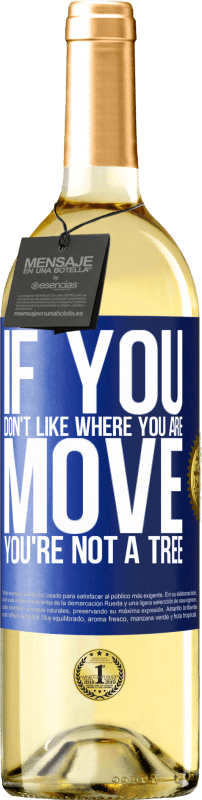 29,95 € Free Shipping | White Wine WHITE Edition If you don't like where you are, move, you're not a tree Blue Label. Customizable label Young wine Harvest 2023 Verdejo