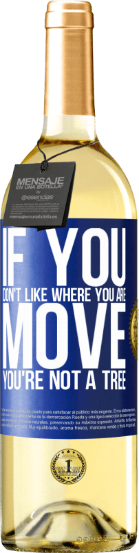 29,95 € Free Shipping | White Wine WHITE Edition If you don't like where you are, move, you're not a tree Blue Label. Customizable label Young wine Harvest 2024 Verdejo