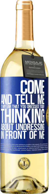 29,95 € Free Shipping | White Wine WHITE Edition Come and tell me in your ear that you dressed today thinking about undressing in front of me Blue Label. Customizable label Young wine Harvest 2024 Verdejo