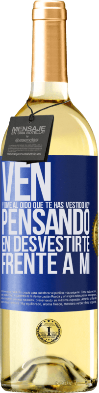 29,95 € Envío gratis | Vino Blanco Edición WHITE Ven y dime al oído que te has vestido hoy pensando en desvestirte frente a mi Etiqueta Azul. Etiqueta personalizable Vino joven Cosecha 2025 Verdejo