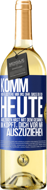 29,95 € Kostenloser Versand | Weißwein WHITE Ausgabe Komm und flüstere mir ins Ohr, dass du dich heute angezogen hast mit dem Gedanken im Kopft, dich vor mir auszuziehen Blaue Markierung. Anpassbares Etikett Junger Wein Ernte 2024 Verdejo