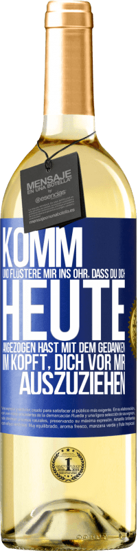 29,95 € Kostenloser Versand | Weißwein WHITE Ausgabe Komm und flüstere mir ins Ohr, dass du dich heute angezogen hast mit dem Gedanken im Kopft, dich vor mir auszuziehen Blaue Markierung. Anpassbares Etikett Junger Wein Ernte 2025 Verdejo