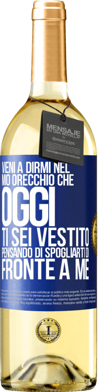 29,95 € Spedizione Gratuita | Vino bianco Edizione WHITE Vieni a dirmi nel tuo orecchio che oggi ti sei vestito pensando di spogliarti di fronte a me Etichetta Blu. Etichetta personalizzabile Vino giovane Raccogliere 2024 Verdejo