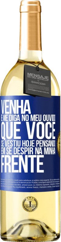 29,95 € Envio grátis | Vinho branco Edição WHITE Venha e me diga em seu ouvido que você se vestiu hoje pensando em se despir na minha frente Etiqueta Azul. Etiqueta personalizável Vinho jovem Colheita 2024 Verdejo