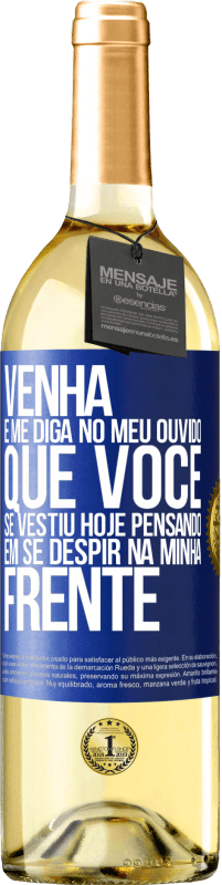 29,95 € Envio grátis | Vinho branco Edição WHITE Venha e me diga em seu ouvido que você se vestiu hoje pensando em se despir na minha frente Etiqueta Azul. Etiqueta personalizável Vinho jovem Colheita 2025 Verdejo