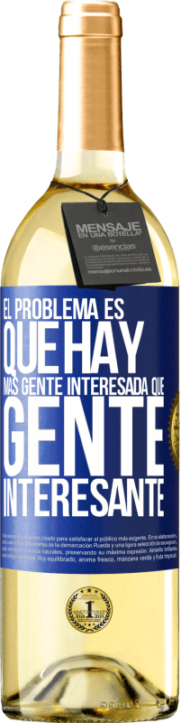 29,95 € Envío gratis | Vino Blanco Edición WHITE El problema es que hay más gente interesada que gente interesante Etiqueta Azul. Etiqueta personalizable Vino joven Cosecha 2024 Verdejo