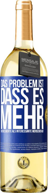 29,95 € Kostenloser Versand | Weißwein WHITE Ausgabe Das Problem ist, dass es mehr interessierte als interessante Menschen gibt Blaue Markierung. Anpassbares Etikett Junger Wein Ernte 2024 Verdejo