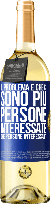 29,95 € Spedizione Gratuita | Vino bianco Edizione WHITE Il problema è che ci sono più persone interessate che persone interessanti Etichetta Blu. Etichetta personalizzabile Vino giovane Raccogliere 2024 Verdejo