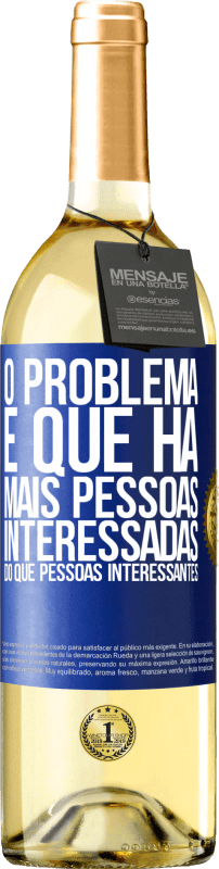 29,95 € Envio grátis | Vinho branco Edição WHITE O problema é que há mais pessoas interessadas do que pessoas interessantes Etiqueta Azul. Etiqueta personalizável Vinho jovem Colheita 2024 Verdejo