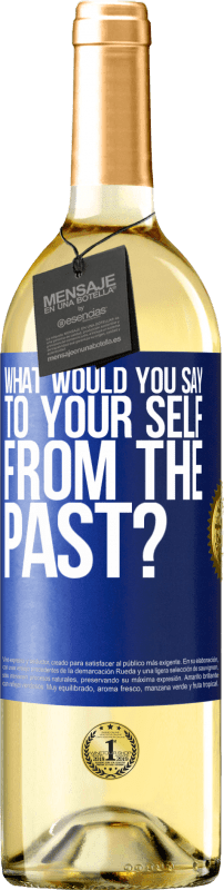 29,95 € Free Shipping | White Wine WHITE Edition what would you say to your self from the past? Blue Label. Customizable label Young wine Harvest 2024 Verdejo