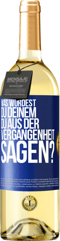 29,95 € Kostenloser Versand | Weißwein WHITE Ausgabe Was würdest du deinem du aus der Vergangenheit sagen? Blaue Markierung. Anpassbares Etikett Junger Wein Ernte 2023 Verdejo