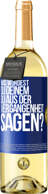 29,95 € Kostenloser Versand | Weißwein WHITE Ausgabe Was würdest du deinem du aus der Vergangenheit sagen? Blaue Markierung. Anpassbares Etikett Junger Wein Ernte 2024 Verdejo