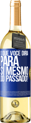 29,95 € Envio grátis | Vinho branco Edição WHITE o que você diria para si mesmo do passado? Etiqueta Azul. Etiqueta personalizável Vinho jovem Colheita 2023 Verdejo