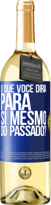 29,95 € Envio grátis | Vinho branco Edição WHITE o que você diria para si mesmo do passado? Etiqueta Azul. Etiqueta personalizável Vinho jovem Colheita 2025 Verdejo