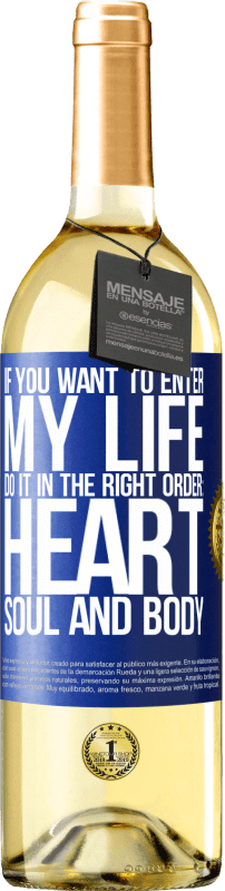 29,95 € Free Shipping | White Wine WHITE Edition If you want to enter my life, do it in the right order: heart, soul and body Blue Label. Customizable label Young wine Harvest 2023 Verdejo