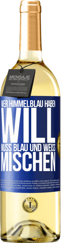 29,95 € Kostenloser Versand | Weißwein WHITE Ausgabe Wer himmelblau haben will, muss blau und weiß mischen Blaue Markierung. Anpassbares Etikett Junger Wein Ernte 2023 Verdejo