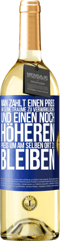 29,95 € Kostenloser Versand | Weißwein WHITE Ausgabe Man zahlt einen Preis, um seine Träume zu verwirklichen und einen noch höheren Preis, um am selben Ort zu bleiben Blaue Markierung. Anpassbares Etikett Junger Wein Ernte 2023 Verdejo