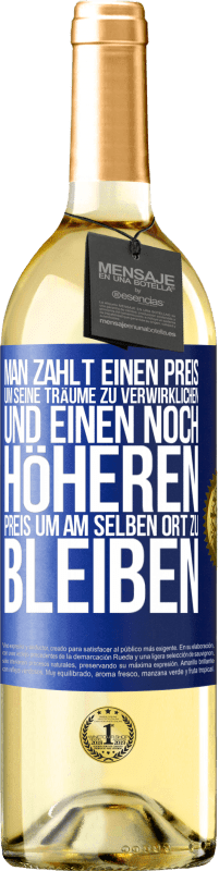 29,95 € Kostenloser Versand | Weißwein WHITE Ausgabe Man zahlt einen Preis, um seine Träume zu verwirklichen und einen noch höheren Preis, um am selben Ort zu bleiben Blaue Markierung. Anpassbares Etikett Junger Wein Ernte 2024 Verdejo