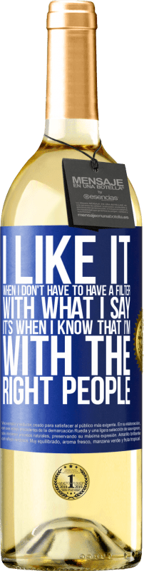 29,95 € Free Shipping | White Wine WHITE Edition I like it when I don't have to have a filter with what I say. It’s when I know that I’m with the right people Blue Label. Customizable label Young wine Harvest 2024 Verdejo