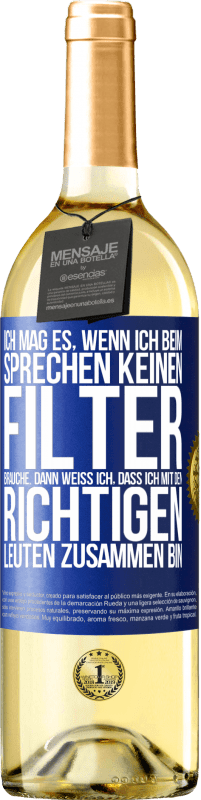 29,95 € Kostenloser Versand | Weißwein WHITE Ausgabe Ich mag es, wenn ich beim Sprechen keinen Filter brauche. Dann weiß ich, dass ich mit den richtigen Leuten zusammen bin Blaue Markierung. Anpassbares Etikett Junger Wein Ernte 2024 Verdejo