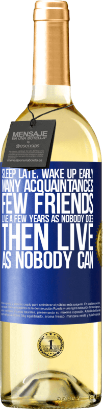 29,95 € Free Shipping | White Wine WHITE Edition Sleep late, wake up early. Many acquaintances, few friends. Live a few years as nobody does, then live as nobody can Blue Label. Customizable label Young wine Harvest 2023 Verdejo