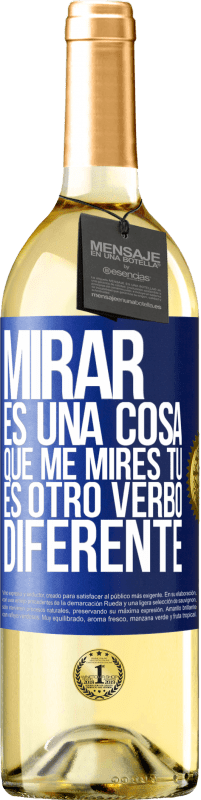 29,95 € Envío gratis | Vino Blanco Edición WHITE Mirar es una cosa. Que me mires tú es otro verbo diferente Etiqueta Azul. Etiqueta personalizable Vino joven Cosecha 2023 Verdejo