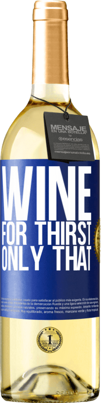29,95 € Free Shipping | White Wine WHITE Edition He came for thirst. Only that Blue Label. Customizable label Young wine Harvest 2024 Verdejo