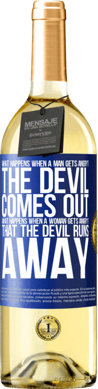 29,95 € Free Shipping | White Wine WHITE Edition what happens when a man gets angry? The devil comes out. What happens when a woman gets angry? That the devil runs away Blue Label. Customizable label Young wine Harvest 2023 Verdejo