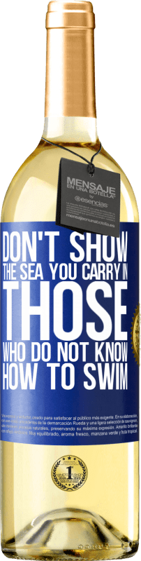 29,95 € Free Shipping | White Wine WHITE Edition Do not show the sea you carry in those who do not know how to swim Blue Label. Customizable label Young wine Harvest 2022 Verdejo