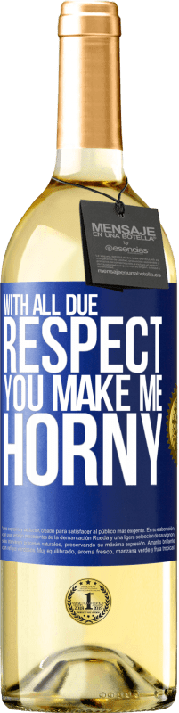29,95 € Free Shipping | White Wine WHITE Edition With all due respect, you make me horny Blue Label. Customizable label Young wine Harvest 2023 Verdejo