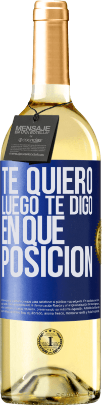 29,95 € Envío gratis | Vino Blanco Edición WHITE Te quiero. Luego te digo en qué posición Etiqueta Azul. Etiqueta personalizable Vino joven Cosecha 2024 Verdejo