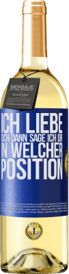29,95 € Kostenloser Versand | Weißwein WHITE Ausgabe Ich liebe dich Dann sage ich dir in welcher Position Blaue Markierung. Anpassbares Etikett Junger Wein Ernte 2025 Verdejo