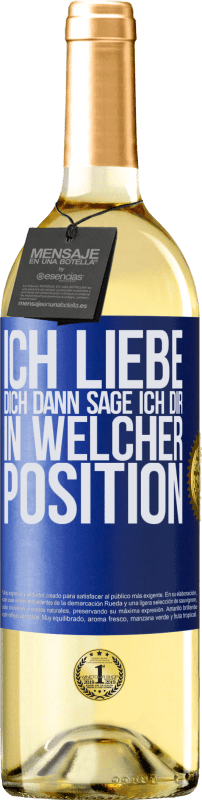 29,95 € Kostenloser Versand | Weißwein WHITE Ausgabe Ich liebe dich Dann sage ich dir in welcher Position Blaue Markierung. Anpassbares Etikett Junger Wein Ernte 2024 Verdejo