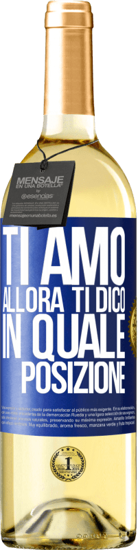 29,95 € Spedizione Gratuita | Vino bianco Edizione WHITE Ti amo Allora ti dico in quale posizione Etichetta Blu. Etichetta personalizzabile Vino giovane Raccogliere 2025 Verdejo