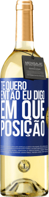 29,95 € Envio grátis | Vinho branco Edição WHITE Te quero. Então eu digo em que posição Etiqueta Azul. Etiqueta personalizável Vinho jovem Colheita 2025 Verdejo