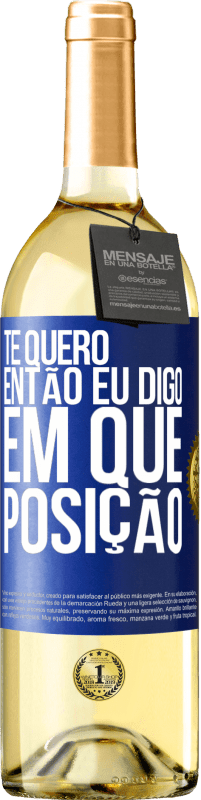 29,95 € Envio grátis | Vinho branco Edição WHITE Te quero. Então eu digo em que posição Etiqueta Azul. Etiqueta personalizável Vinho jovem Colheita 2024 Verdejo