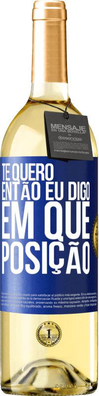 29,95 € Envio grátis | Vinho branco Edição WHITE Te quero. Então eu digo em que posição Etiqueta Azul. Etiqueta personalizável Vinho jovem Colheita 2025 Verdejo