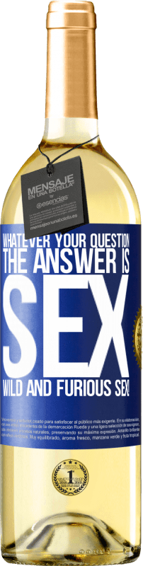 29,95 € Free Shipping | White Wine WHITE Edition Whatever your question, the answer is sex. Wild and furious sex! Blue Label. Customizable label Young wine Harvest 2024 Verdejo